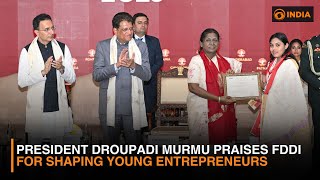 President Droupadi Murmu Praises FDDI for Shaping Young Entrepreneurs