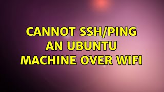 Ubuntu: Cannot ssh/ping an Ubuntu machine over WiFi (3 Solutions!!)