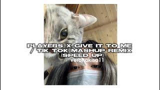players x give it to me / tik tok mashup remix (speed up) veronakisa11