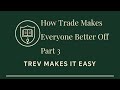 How Trade Makes Everyone Better Off - Part 3 | Trev on Econ (Ep. 12)