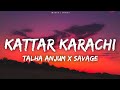 Talha Anjum Savage KATTAR KARACHI Lyrics Talha Anjum Savage KATTAR KARACHI Lyrics