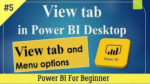 View tab in Power BI desktop/Exploring Power BI desktop in detail.