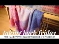 The Handwoven Blanket is Done // Episode 49 // Taking Back Friday // a fibre arts vlog