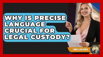 Why Is Precise Language Crucial For Legal Custody? - Family Law Gurus