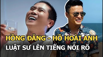 Vụ Hồng Đăng - Hồ Hoài Anh về Việt Nam: Luật sư lên tiếng nói rõ việc hai nghệ sĩ không có tội?