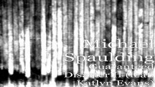 Michael Spaulding - Guaranteed Disaster II (feat. Katlyn Evans)