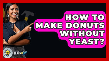 How To Make Donuts Without Yeast? - LearnToDIY360.com