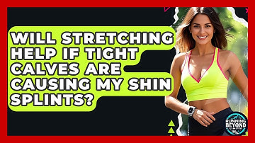 Will Stretching Help If Tight Calves Are Causing My Shin Splints? - Running Beyond Limits