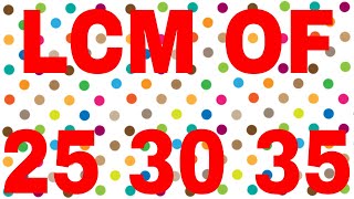 LCM OF 25 30 35