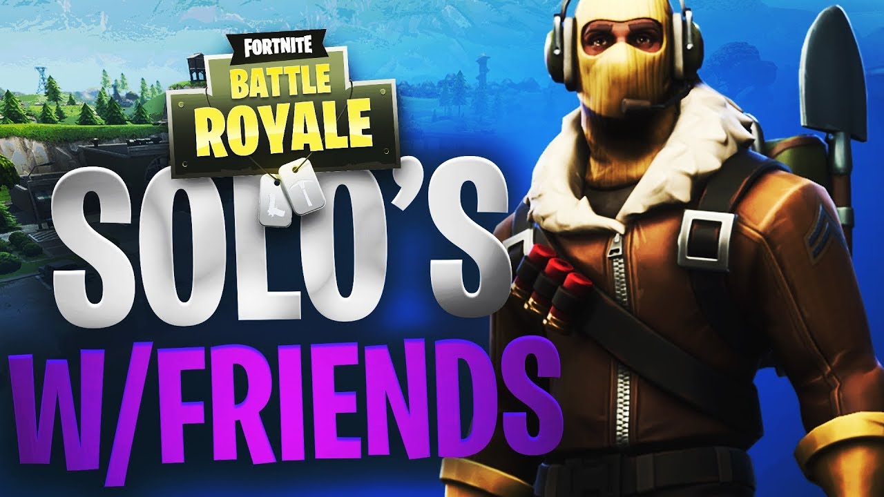 fortnite how to play solo with friends - how to play solo s with friends in fortnite battle royale  how to play solo s with friends in fortnite battle royale - fortnite how to play solo with friends