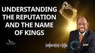 Understanding The Reputation and The Name of Kings - Dr. Myles Munroe Message