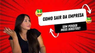 🚨 Quer sair da empresa sem perder seus direitos? 