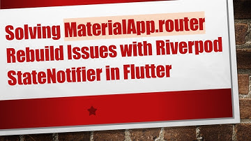 Solving MaterialApp.router Rebuild Issues with Riverpod StateNotifier in Flutter