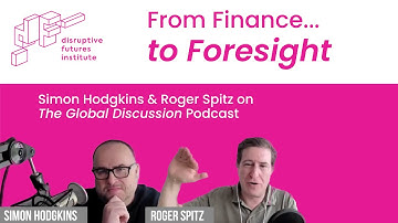Exploring Strategic Foresight & Disruption — Roger Spitz Interview on The Global Discussion Podcast