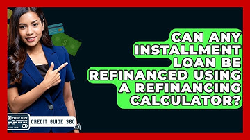 Can Any Installment Loan Be Refinanced Using A Refinancing Calculator? - CreditGuide360.com