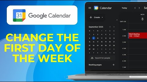 How To Change The First Day Of The Week In Google Calendar