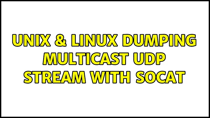 Unix & Linux: Dumping multicast UDP stream with socat