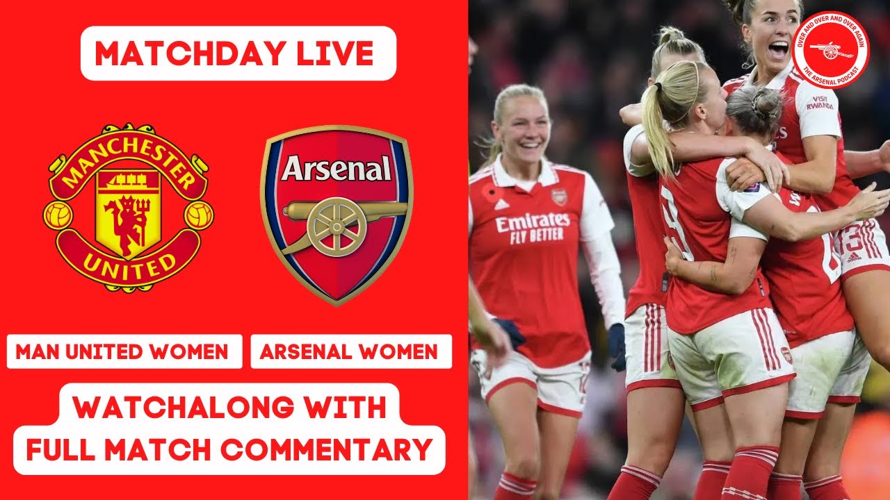 AWFC - MATCHDAY LIVE - MANCHESTER UNITED WOMEN V ARSNEAL WOMEN WATCHALONG