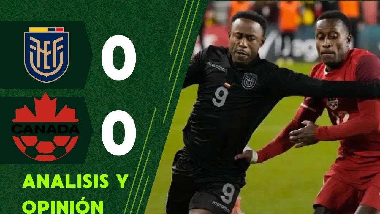 ANALISIS Y OPINION DE ECUADOR 0 VS CANADÁ 0 - AMISTOSO 2025