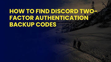 How to Find Discord Two-Factor Authentication Backup Codes
