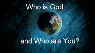 10:30 Sermon: Who is God ... and Who are You