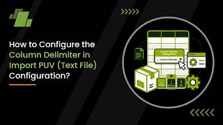How to Configure the Column Delimiter in Import PUV (Text File) Configuration 