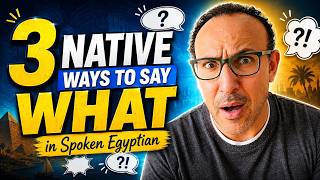 3 Most Native Ways to Say 'What' in spoken Egyptian