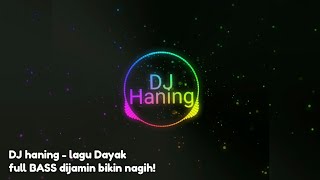 DJ HANING - LAGU DAYAK (FULL BASS 2019)
