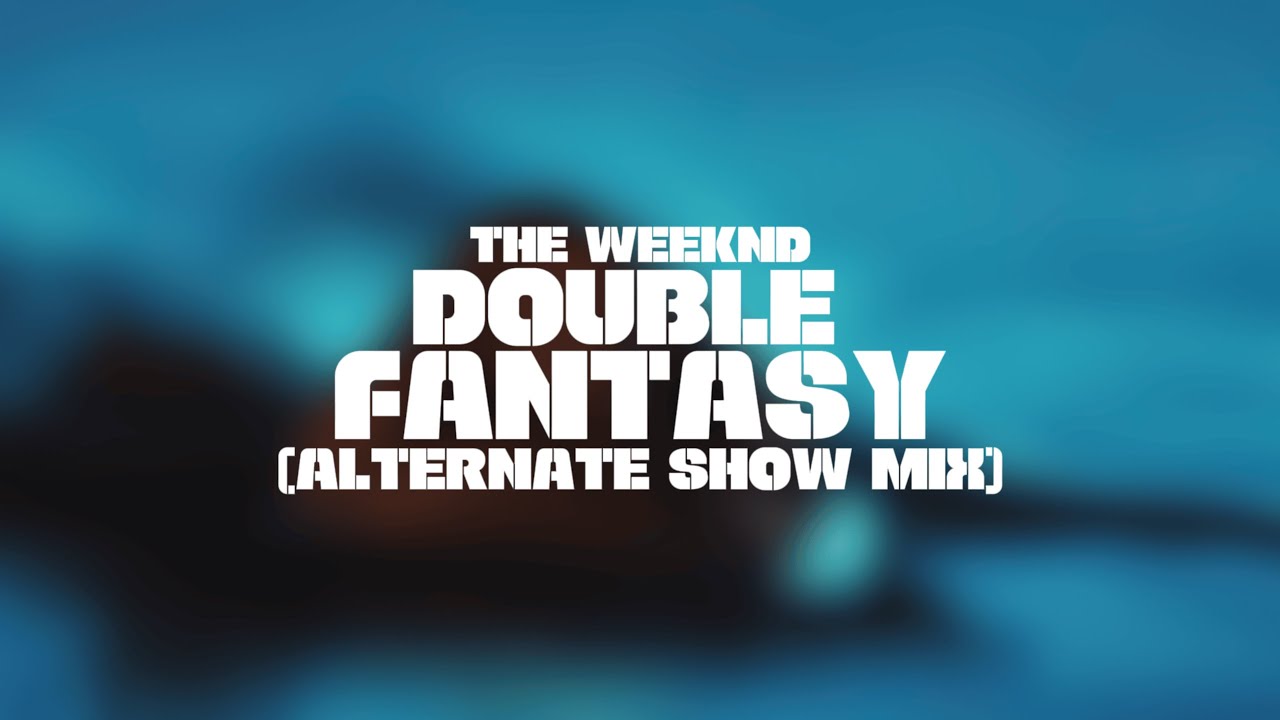 The Weeknd - Double Fantasy (Alternate Show Mix)