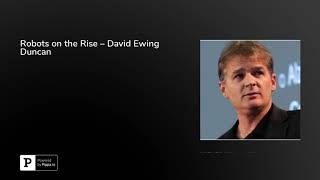 Robots on the Rise – David Ewing Duncan