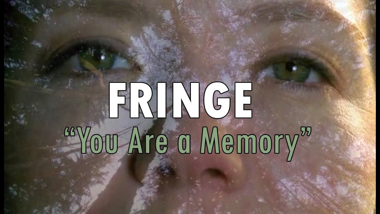 Fringe // You Are a Memory