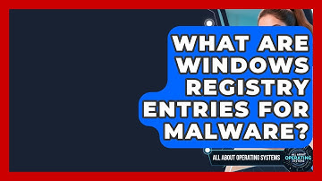 What Are Windows Registry Entries For Malware? - All About Operating Systems