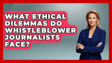 What Ethical Dilemmas Do Whistleblower Journalists Face? - Journalism Explained