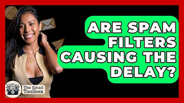Are Spam Filters Causing The Delay? - TheEmailToolbox.com