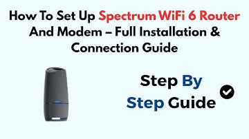 How To Set Up Spectrum WiFi 6 Router And Modem – Full Installation & Connection Guide