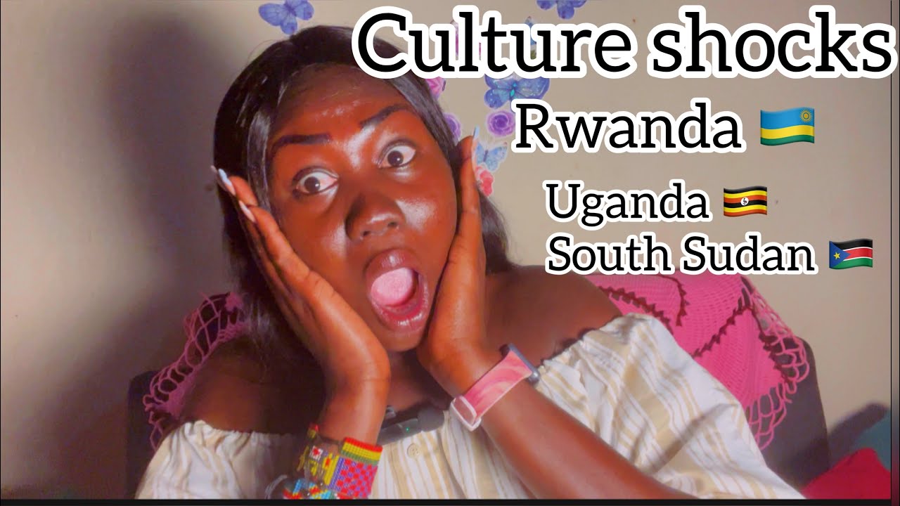 Culture shocks Rwanda vs Uganda & South Sudan