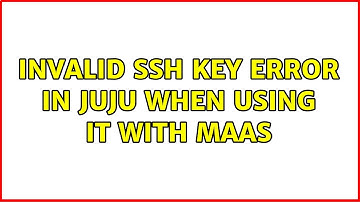 Invalid SSH key error in juju when using it with MAAS (3 Solutions!!)