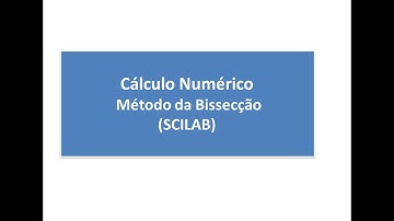 Cálculo Numérico: Método da Bissecção (SCILAB)