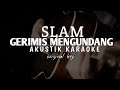 gerimis mengundang - slam ( akustik karaoke )