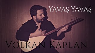 Volkan Kaplan / Yavaş Yavaş [ 2017 ©  Volkan Kaplan Production ]