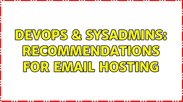 DevOps & SysAdmins: Recommendations for email hosting (2 Solutions!!)