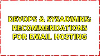 DevOps & SysAdmins: Recommendations for email hosting (2 Solutions!!)