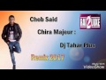 Cheb Said 2017 Remix Dj Tahar Plus (Chira Majeur)