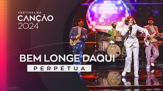 Perpétua – Bem Longe Daqui | Final | Festival da Canção 2024