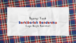 NYANYI YUUK | Berkibarlah Benderaku (Lyric Video)