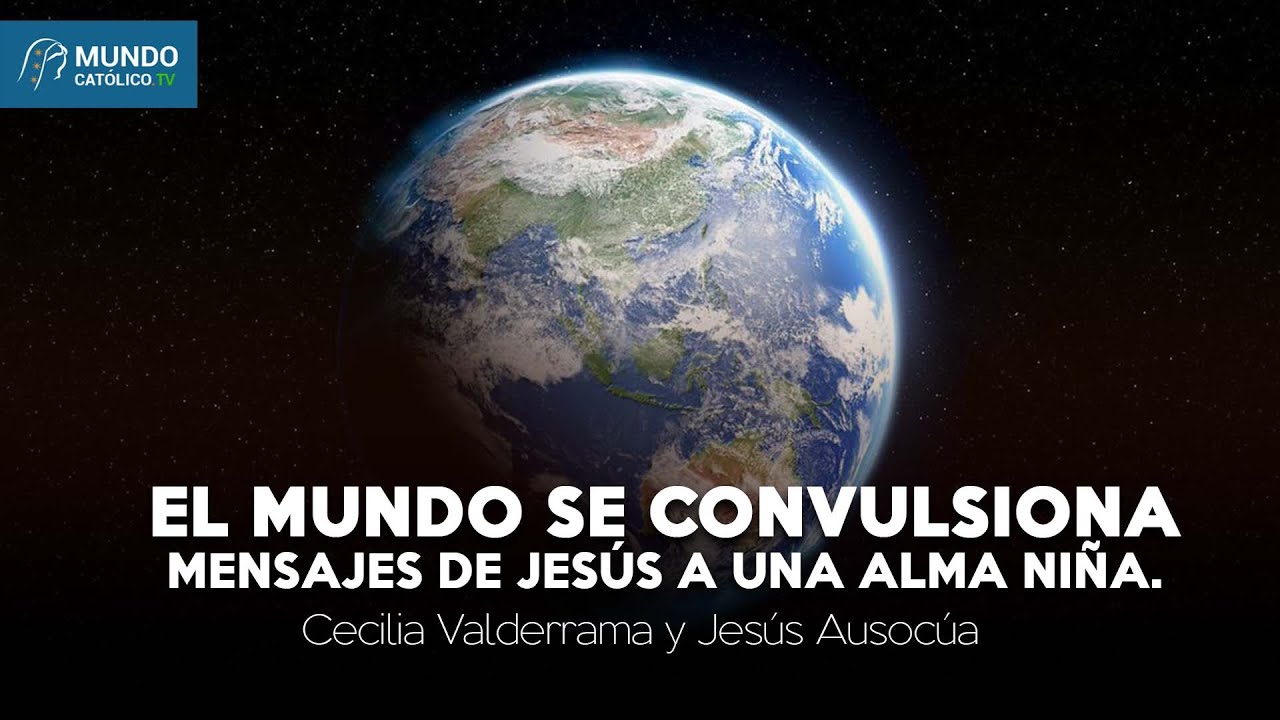 El mundo se convulsiona: Mensajes de Jesús a una alma niña.