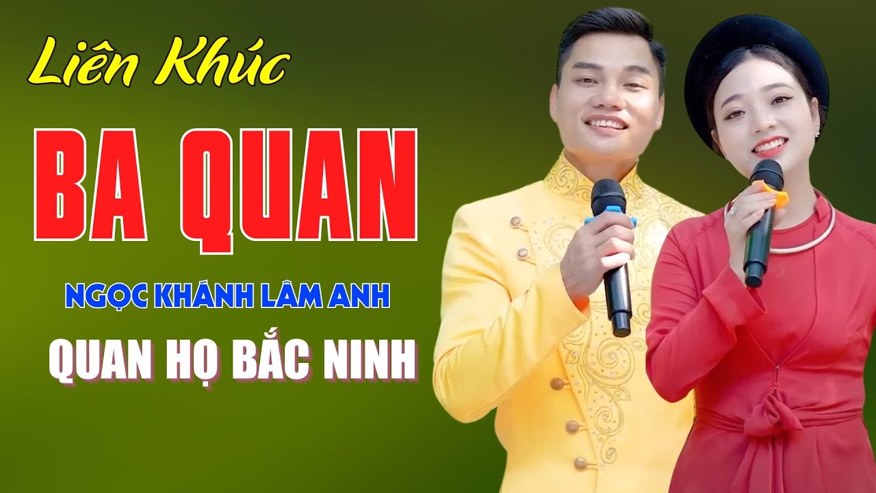 Ba Quan, Còn Duyên - Quan Họ Bắc Ninh Ngọt Ngào Như Mật Nghe Là Đắm Say - Ngọc Khánh ft Lâm Anh