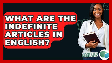 What Are The Indefinite Articles In English? - The Language Library