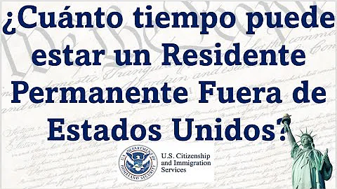 ¿Cuánto tiempo puede permanecer fuera de Estados Unidos el titular de una tarjeta verde?