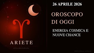 Oroscopo Ariete ♈ Oggi 26 Aprile 2026 | Giornata di Trasformazioni e Nuove Opportunità